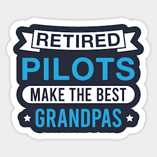 Retired Pilots Make the Best Grandpas - Funny Pilot Grandfather Sticker